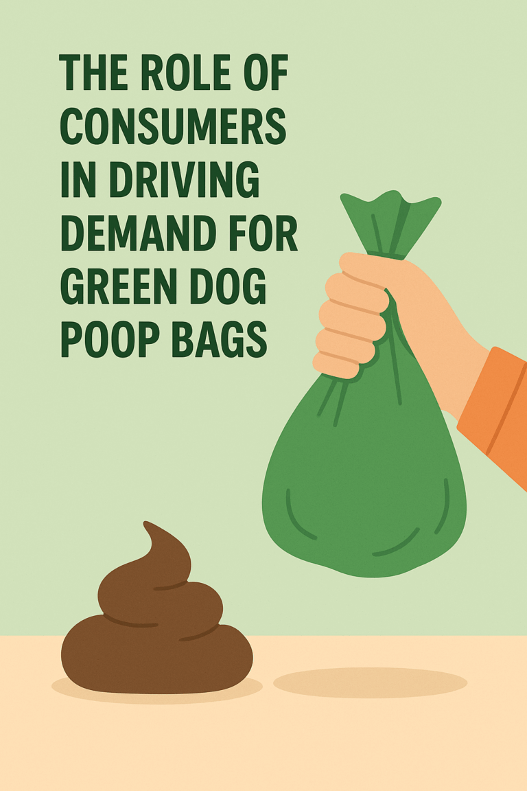 The Role Of Consumers In Driving Demand For Green Dog Poop Bags